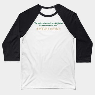 Evelyn Hugo Quote - No Obligation to make sense Baseball T-Shirt